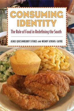 Consuming Identity The Role of Food in Redefining the South  9781496820204 Front Cover