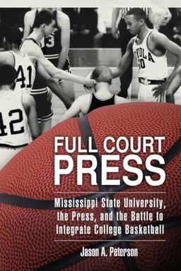 Full Court Press Mississippi State University, the Press, and the Battle to Integrate College Basketball  9781496820228 Front Cover