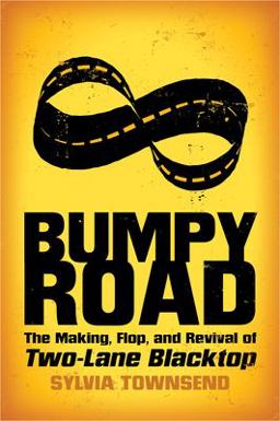Bumpy Road The Making, Flop, and Revival of Two-Lane Blacktop  9781496820952 Front Cover