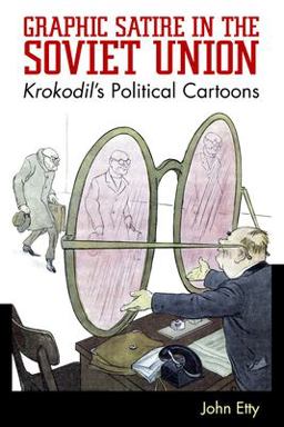Graphic Satire in the Soviet Union Krokodil's Political Cartoons  9781496821089 Front Cover