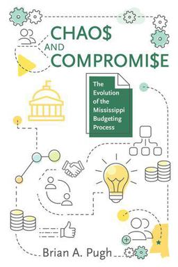 Chaos and Compromise The Evolution of the Mississippi Budgeting Process  9781496830197 Front Cover
