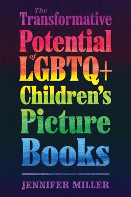 The Transformative Potential of LGBTQ+ Children's Picture Books The Transformative Potential of LGBTQ+ Children's Picture Books