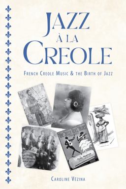 Jazz ï¿½ la Creole French Creole Music &amp; the Birth of Jazz  9781496842404 Front Cover