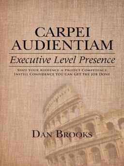 Carpei Audientiam: Executive Level Presence