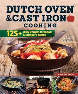Dutch Oven and Cast Iron Cooking, Revised and Expanded Third Edition 125+ Tasty Recipes for Indoor and Outdoor Cooking 3rd 9781497101012 Front Cover