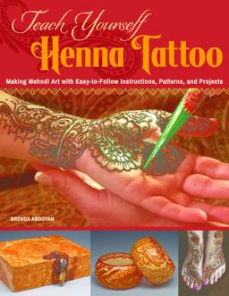 Teach Yourself Henna Tattoo Making Mehndi Art with Easy-To-Follow Instructions, Patterns, and Projects  9781497200708 Front Cover