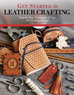 Get Started in Leather Crafting Step-By-Step Techniques and Tips for Crafting Success  9781497203464 Front Cover