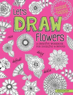 Let's Draw Flowers A Creative Workbook for Doodling and Beyond  9781497203679 Front Cover