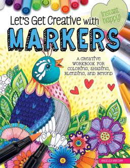 Let's Get Creative with Markers A Creative Workbook for Coloring, Shading, Blending, and Beyond  9781497203686 Front Cover