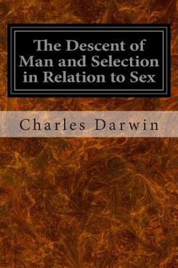 The Descent of Man and Selection in Relation to Sex The Descent of Man and Selection in Relation to Sex