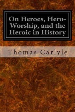 On Heroes, Hero-Worship, and the Heroic in History