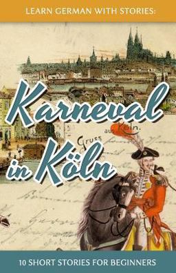 Learn German with Stories: Karneval in Kï¿½ln - 10 Short Stories for Beginners  9781497362437 Front Cover