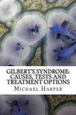 Gilbert's Syndrome: Causes, Tests and Treatment Options Gilbert's Syndrome: Causes, Tests and Treatment Options