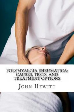 Polymyalgia Rheumatica: Causes, Tests, and Treatment Options Polymyalgia Rheumatica: Causes, Tests, and Treatment Options