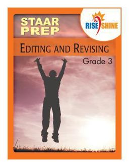Rise and Shine STAAR Prep Editing and Revising Grade 3 Rise and Shine STAAR Prep Editing and Revising Grade 3
