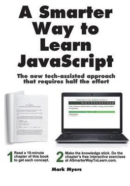 A Smarter Way to Learn Javascript: The New Approach That Uses Technology to Cut Your Effort in Half  9781497408180 Front Cover