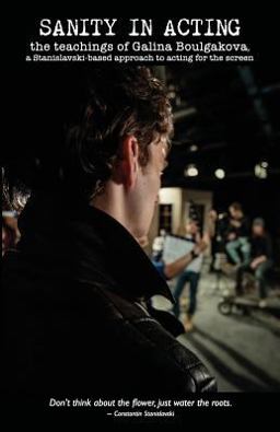 Sanity in Acting The Teachings of Galina Boulgakova, a Stanislavski-Based Approach to Acting for the Screen  9781497415966 Front Cover