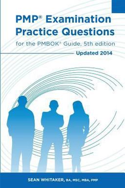 PMP Examination Practice Questions for the PMBOK Guide, 5th Edition PMP Examination Practice Questions for the PMBOK Guide, 5th Edition