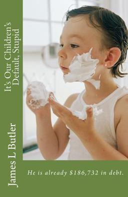 It's Our Children's Default, Stupid It's Our Children's Default, Stupid