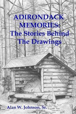 ADIRONDACK MEMORIES: the Stories Behind the Drawings ADIRONDACK MEMORIES: the Stories Behind the Drawings
