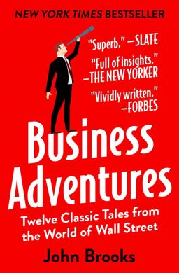 Business Adventures Twelve Classic Tales from the World of Wall Street 1st 2014 9781497644892 Front Cover
