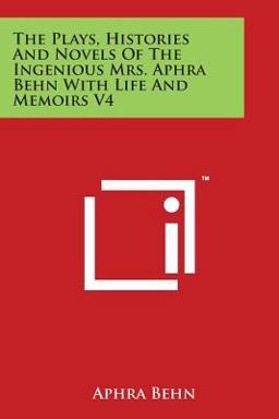 The Plays, Histories and Novels of the Ingenious Mrs. Aphra Behn with Life and Memoirs V4