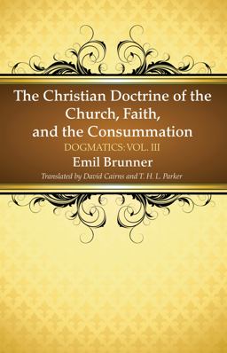 The Christian Doctrine of the Church, Faith, and the Consummation The Christian Doctrine of the Church, Faith, and the Consummation