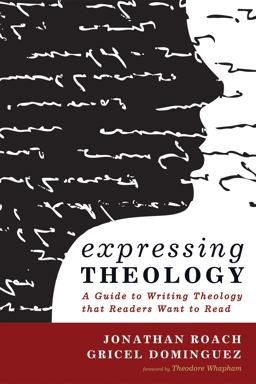Expressing Theology A Guide to Writing Theology That Readers Want to Read  9781498208703 Front Cover