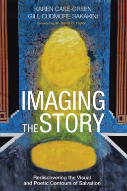 Imaging the Story: Re-discovering the Visual and Poetic Contours of Salvation  9781498217330 Front Cover