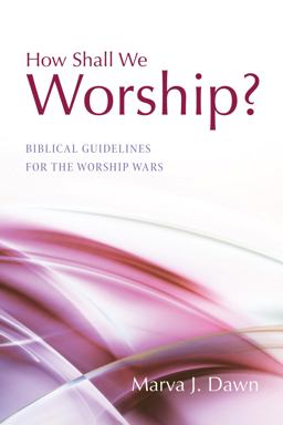 How Shall We Worship? Biblical Guidelines for the Worship Wars  9781498217545 Front Cover