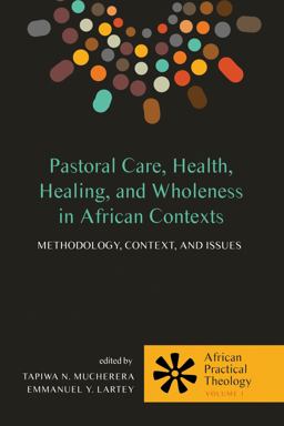 Pastoral Care, Health, Healing, and Wholeness in African Contexts: Methodology, Context, and Issues  9781498221887 Front Cover