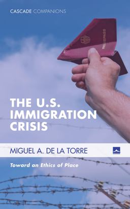 The U.s. Immigration Crisis: Toward an Ethics of Place  9781498223690 Front Cover