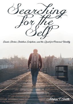 Searching for the Self: Classic Stories, Christian Scripture, and the Quest for Personal Identity  9781498298353 Front Cover