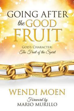 Going after the Good Fruit Going after the Good Fruit