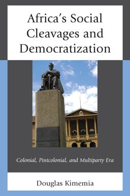 Africa's Social Cleavages and Democratization Colonial, Postcolonial, and Multiparty Era  9781498500197 Front Cover