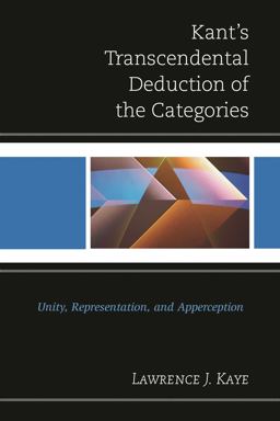 Kant's Transcendental Deduction of the Categories Unity, Representation, and Apperception  9781498508483 Front Cover