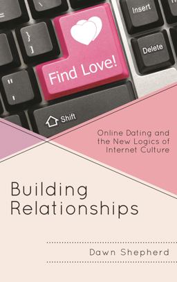 Building Relationships Online Dating and the New Logics of Internet Culture  9781498508575 Front Cover