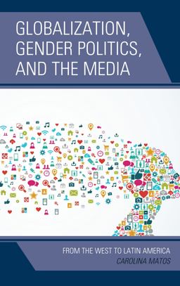 Globalization, Gender Politics, and the Media From the West to Latin America  9781498512442 Front Cover