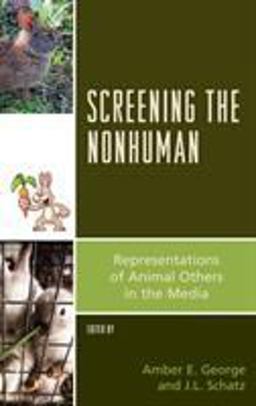 Screening the Nonhuman Representations of Animal Others in the Media  9781498513760 Front Cover