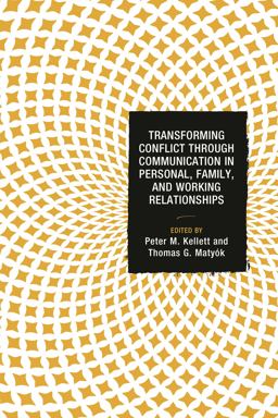 Transforming Conflict Through Communication in Personal, Family, and Working Relationships  9781498515016 Front Cover