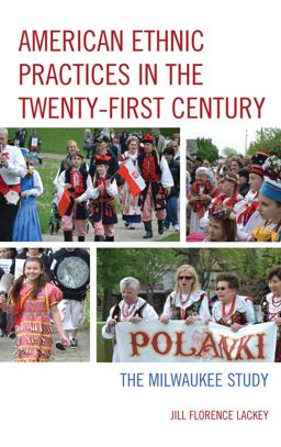 American Ethnic Practices in the Twenty-First Century The Milwaukee Study 2015 9781498515139 Front Cover