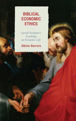 Biblical Economic Ethics Sacred Scripture's Teachings on Economic Life  9781498515849 Front Cover