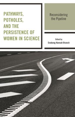 Pathways, Potholes, and the Persistence of Women in Science Reconsidering the Pipeline  9781498516365 Front Cover