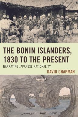 Bonin Islanders, 1830 to the Present Narrating Japanese Nationality  9781498516631 Front Cover