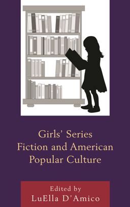Girls' Series Fiction and American Popular Culture  9781498517621 Front Cover