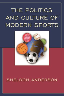 Politics and Culture of Modern Sports  9781498517959 Front Cover