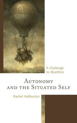 Autonomy and the Situated Self A Challenge to Bioethics  9781498520966 Front Cover