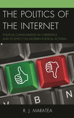 Politics of the Internet Political Claims-Making in Cyberspace and Its Effect on Modern Political Activism  9781498525213 Front Cover