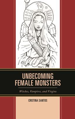 Unbecoming Female Monsters Witches, Vampires, and Virgins  9781498529631 Front Cover