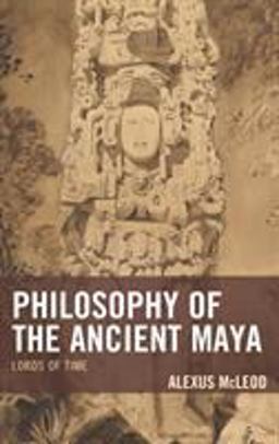 Philosophy of the Ancient Maya Lords of Time  9781498531405 Front Cover